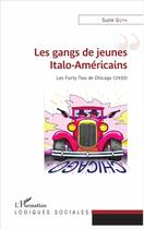Couverture du livre « Les gangs de jeunes italo americains ; les Forty-Two de Chicago (1930) » de Suzie Guth aux éditions L'harmattan