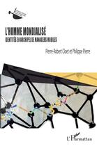 Couverture du livre « L'homme mondialisé ; identités en archipel de managers mobiles » de Philippe Pierre et Pierre-Robert Cloet aux éditions L'harmattan