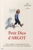 Couverture du livre « Petit dico d'argot ; sens, origine et petites histoires des principaux mots et expressions argotiques » de Lemonier-M aux éditions City