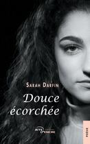 Couverture du livre « Douce écorchée » de Sarah Darfin aux éditions Jets D'encre