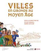 Couverture du livre « Villes en Gironde au Moyen Age » de Sylvie Faravel et Agnes Vatican aux éditions Ausonius