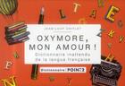 Couverture du livre « Oxymore, mon amour ! dictionnaire inattendu de la langue française » de Jean-Loup Chiflet aux éditions Pointdeux