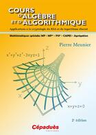 Couverture du livre « Cours d'algèbre et d'algorithmique (2e édition) » de Pierre Meunier aux éditions Cepadues