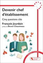 Couverture du livre « Devenir chef d'établissement : Cinq questions clés » de Francois Jourdain aux éditions Chronique Sociale