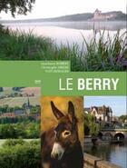 Couverture du livre « Le Berry » de Annelaure Robert et Christophe Sirere aux éditions Geste