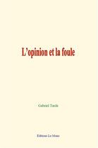 Couverture du livre « L opinion et la foule » de Gabriel Tarde aux éditions Le Mono