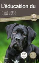 Couverture du livre « L'éducation du Cane Corso : toutes les astuces pour un Cane Corso bien éduqué » de Mouss Le Chien aux éditions Carre Mova