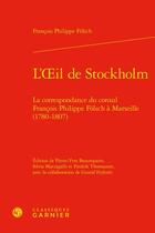 Couverture du livre « L'Oeil de Stockholm : la correspondance du consul François Philippe Fölsch à Marseille (1780-1807) » de Francois Philippe Folsch aux éditions Classiques Garnier