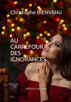 Couverture du livre « Au carrefour des ignorances » de Christophe Bienvenu aux éditions Il Est Midi
