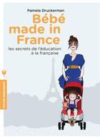 Couverture du livre « Bébé made in France ; les secrets de l'éducation à la française » de Pamela Druckerman aux éditions Marabout