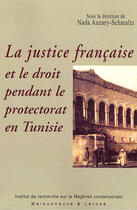 Couverture du livre « La justice française et le droit pendant le protectorat en Tunisie (1881-1956) » de Auzary-Schmaltz aux éditions Maisonneuve Larose