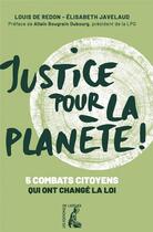 Couverture du livre « Justice pour la planète ! 5 combats citoyens qui ont changé la loi » de Elisabeth Javelaud et Louis De Redon aux éditions Editions De L'atelier