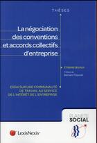 Couverture du livre « La négociation des conventions et accords collectifs d'entreprise ; essai sur une communauté de travail au service de l'intérêt de l'entreprise » de Etienne Devaux aux éditions Lexisnexis