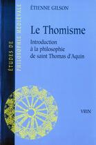 Couverture du livre « Le thomisme ; introduction à la philosophie de saint Thomas d'Aquin » de Etienne Gilson aux éditions Vrin