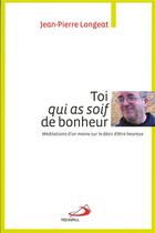 Couverture du livre « Toi qui a soif de bonheur » de Jean-Pierre Longeat aux éditions Mediaspaul