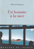 Couverture du livre « Un homme a la mer » de Olivier Frebourg aux éditions Mercure De France