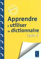 Couverture du livre « Apprendre à utiliser le dictionnaire ; cycle 2 » de Caillard et Legall et Caron aux éditions Retz