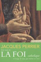 Couverture du livre « Petit traité de la foi catholique ; à l'usage de ceux qui veulent en vivre » de Jacques Perrier aux éditions Mame