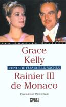 Couverture du livre « Rainier Iii De Monaco Et Grace Kelly ; Conte De Fees Sur Le Rocher » de Frederic Perroud aux éditions Solar