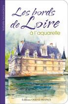 Couverture du livre « Les bords de loire a l'aquarelle » de Isabelle Issaverdens aux éditions Ouest France