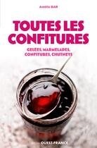 Couverture du livre « Toutes les confitures ; gelées, marmelades, confitures, chutneys » de Amelie Bar aux éditions Ouest France