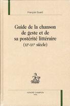 Couverture du livre « Guide de la chanson de geste et de sa postérité littéraire (XI-XVe siècle) » de Francois Suard aux éditions Honore Champion