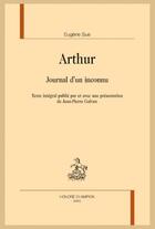 Couverture du livre « Arthur : Journal d'un inconnu ; Texte intégral publié par et avec une présentation de Jean-Pierre Galvan » de Eugene Sue aux éditions Honore Champion