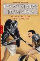 Couverture du livre « Les mystères romains T.8 ; les gladiateurs de l'Empereur » de Caroline Lawrence aux éditions Milan