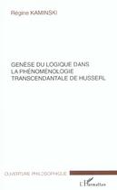 Couverture du livre « Genese du logique dans la phenomenologie transcendantale de husserl » de Regine Kaminski aux éditions L'harmattan