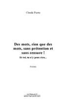 Couverture du livre « Des mots, rien que des mots, sans prétention et sans censure ! » de Pierre-C aux éditions Editions Le Manuscrit