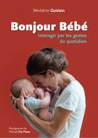 Couverture du livre « Bonjour bebe ! - interagir par les gestes du quotidien » de Guislain Benedicte aux éditions Eres