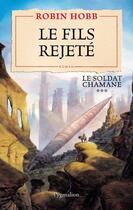 Couverture du livre « Le soldat chamane t.3 ; le fils rejeté » de Robin Hobb aux éditions Pygmalion