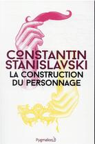 Couverture du livre « La construction du personnage » de Constantin Stanislavski aux éditions Pygmalion