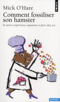 Couverture du livre « Comment fossiliser son hamster ; et autres expériences épatantes à faire chez soi » de Mick O'Hare aux éditions Points