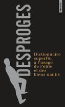 Couverture du livre « Dictionnaire superflu à l'usage de l'élite et des bien nantis » de Pierre Desproges aux éditions Points