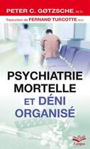 Couverture du livre « Psychiatrie mortelle et déni organisé » de Peter C. Gotzsche aux éditions Presses De L'universite De Laval