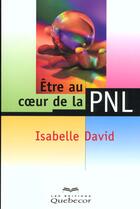 Couverture du livre « Etre Au Coeur De La Pnl » de David Isabelle aux éditions Quebecor