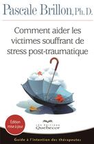 Couverture du livre « Comment aider les victimes souffrant de stress post-traumatique ; guide a l'intention des thérapeutes » de Pascale Brillon aux éditions Quebecor