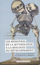 Couverture du livre « Les monstres : de la mythologie à la biologie du développement » de Stephane Louryan et Nathalie Vanmuylder aux éditions Academie Royale De Belgique