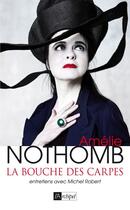 Couverture du livre « La bouche des carpes ; entretiens avec Michel Robert » de Amélie Nothomb aux éditions Archipel