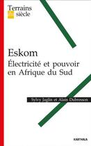Couverture du livre « Eksom ; eléctricité et pouvoir en Afrique du Sud » de Alain Dubresson et Sylvy Jaglin aux éditions Karthala