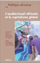 Couverture du livre « Politique africaine n-153. l'audiovisuel africain et le capitalisme global » de  aux éditions Karthala