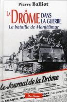 Couverture du livre « La Drôme dans la guerre ; la bataille de Montélimar » de Pierre Balliot aux éditions De Boree