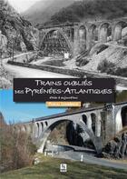 Couverture du livre « Trains oubliés des Pyrénées-Atlantiques ; d'hier à aujourd'hui » de Pascal Lamberieux aux éditions Editions Sutton