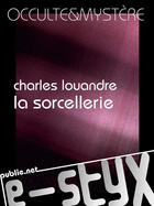 Couverture du livre « La sorcellerie » de Charles Louandre aux éditions Publie.net