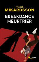 Couverture du livre « Breakdance meurtrie » de Frasse Mikardsson aux éditions Editions De L'aube