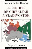 Couverture du livre « L'Europe de Gibraltar à Vladivostok » de Frank De La Riviere aux éditions L'age D'homme