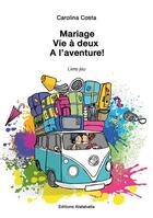 Couverture du livre « Mariage, vie à deux ; à l'aventure ! » de Costa Carolina aux éditions Atalahalta