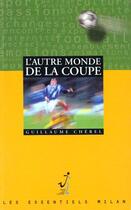 Couverture du livre « L'Autre Monde De La Coupe » de Guillaume Cherel aux éditions Milan