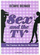 Couverture du livre « Sex and the tv » de Octavie Delvaux aux éditions La Musardine